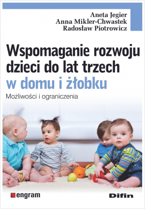 Wspomaganie rozwoju dzieci do lat trzech w domu i żłobku. Możliwości i ograniczenia