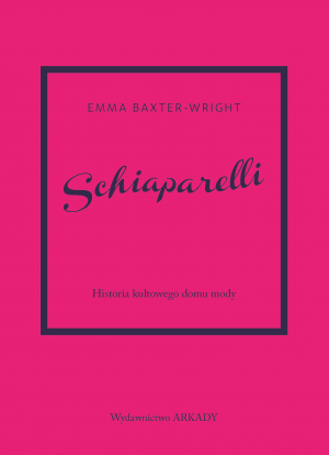 Schiaparelli. Historia kultowego domu mody. Historia kultowego domu mody