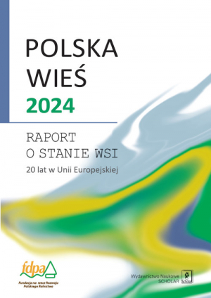 Polska wieś 2024 Raport o stanie wsi. 20 lat w Unii Europejskiej