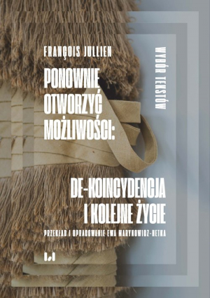 Ponownie otworzyć możliwości: de-koincydencja i kolejne życie Wybór tekstów