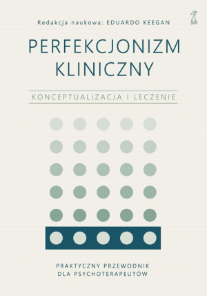 Perfekcjonizm kliniczny Konceptualizacja i leczenie