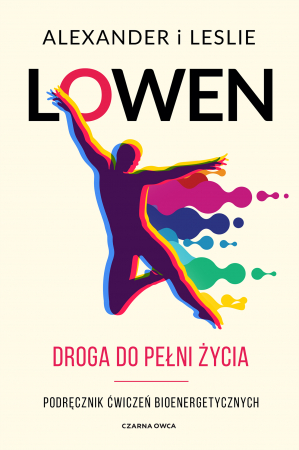 Droga do pełni życia. Podręcznik ćwiczeń bioenergetycznych wyd. 2024