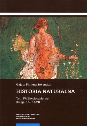 Historia naturalna Tom IV: Ziołolecznictwo Księgi XX-XXVII