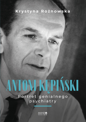 Antoni Kępiński Portret genialnego psychiatry. Portret genialnego psychiatry wyd. 2