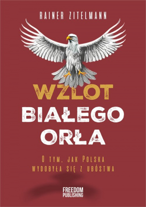 Wzlot Białego Orła O tym, jak Polska wydobyła się z ubóstwa