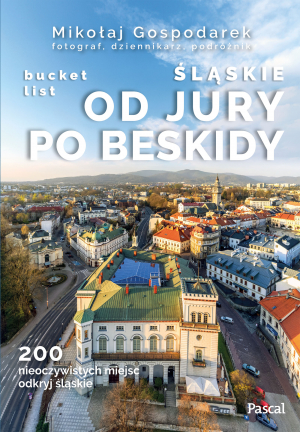 Śląskie. Od Jury po Beskidy. Bucket list