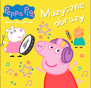 Muzyczne obrazy. Świnka Peppa. Książeczki z półeczki