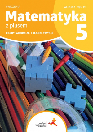 Matematyka z plusem ćwiczenia dla klasy 5 Liczby naturalne i ułamki zwykłe wersja A część 1 szkoła podstawowa wyd. 2024