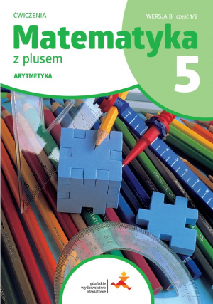 Matematyka z plusem ćwiczenia dla klasy 5 Arytmetyka wersja B część 1 szkoła podstawowa wyd. 2024