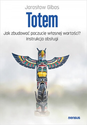 Totem Jak zbudować poczucie własnej wartości? Instrukcja obsługi