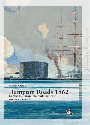 Hampton Roads 1862 Kampania, która zmieniła historię wojen morskich