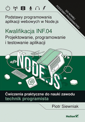 Kwalifikacja INF.04 Projektowanie programowanie i testowanie aplikacji Podstawy programowania aplikacji webowych w Node.js Ćwiczenia praktyczne do nauki zawodu technik programista