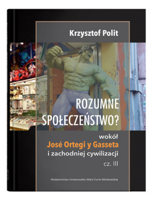 Rozumne społeczeństwo? Wokół José Ortegi y Gasseta i zachodniej cywilizacji. Cz. III