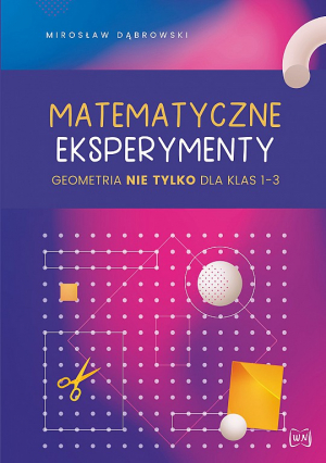 Matematyczne eksperymenty geometria nie tylko dla klas 1–3