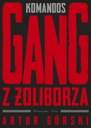 Komandos. Gang z Żoliborza. Polscy gangsterzy