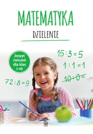 Matematyka. Dzielenie. Zeszyt ćwiczeń dla klas 1-3