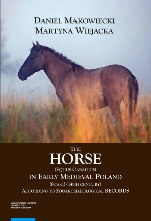 The Horse (Equus caballus) in Early Medieval Poland (8th-13th/14th Century) According to Zooarchaeological Records