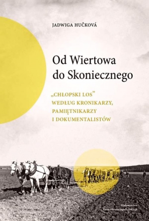 Od Wiertowa do Skoniecznego "Chłopski los" według kronikarzy, pamiętnikarzy i dokumentalistów