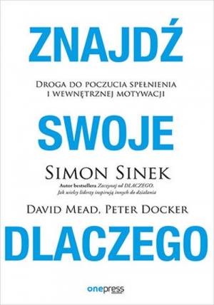 Znajdź swoje DLACZEGO. Droga do poczucia spełnienia i wewnętrznej motywacji