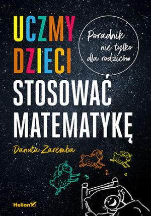 Uczmy dzieci stosować matematykę. Poradnik nie tylko dla rodziców