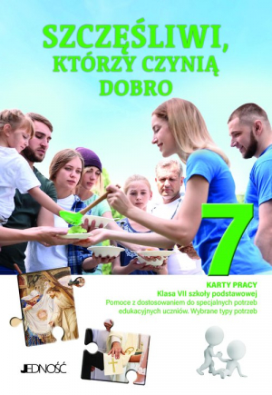 Szczęśliwi którzy czynią dobro Karty pracy dla klasy VII szkoły podstawowej Pomoce z dostosowaniem do specjalnych potrzeb edukacyjnych uczniów. Wybrane typy potrzeb