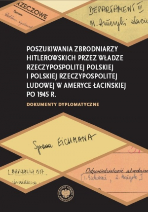 Poszukiwania zbrodniarzy hitlerowskich przez władze Rzeczypospolitej Polskiej i Polskiej Rzeczypospo Dokumenty dyplomatyczne