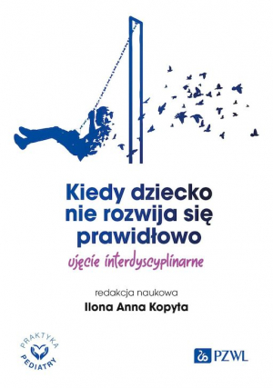 Kiedy dziecko nie rozwija się prawidłowo. Ujęcie interdyscyplinarne