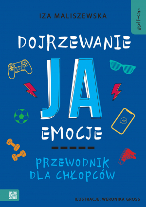 Dojrzewanie, ja, emocje. Przewodnik dla chłopców