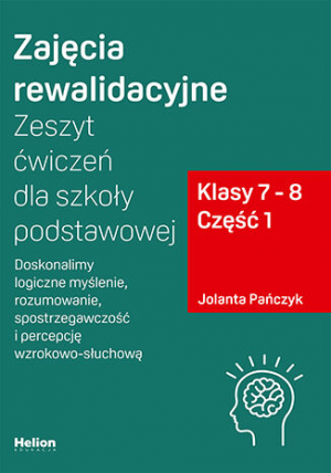 Zajęcia rewalidacyjne Zeszyt ćwiczeń dla szkoły podstawowej klasy 7 - 8 część 1 Doskonalimy logiczne myślenie rozumowanie spostrzegawczość i percepcję wzrokowo-słuchową