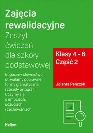 Zajęcia rewalidacyjne Zeszyt ćwiczeń dla szkoły podstawowej klasy 4 - 6 część 2 Bogacimy słownictwo utrwalamy poprawne formy gramatyczne i zasady ortografii uczymy się o emocjach uczuciach i zachowaniach