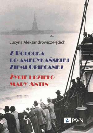 Z Połocka do amerykańskiej Ziemi Obiecanej Życie i dzieło Mary Antin