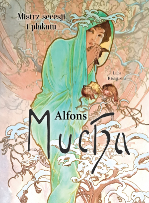 Alfons Mucha. Mistrz secesji i plakatu