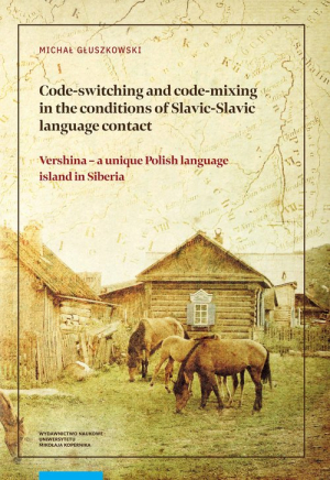 Code-switching and code-mixing in the conditions of Slavic-Slavic language contact Vershina – a unique Polish language island in Siberia