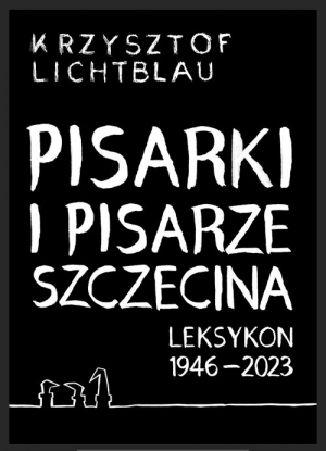 Pisarki i pisarze Szczecina Leksykon 1946-2023