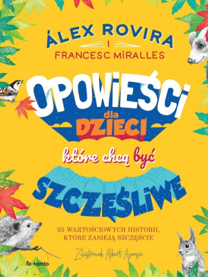 Opowieści dla dzieci, które chcą być szczęśliwe 35 wartościowych historii, które zasieją szczęście