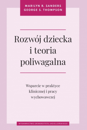 Rozwój dziecka i teoria poliwagalna. Wsparcie w praktyce klinicznej i pracy wychowawczej