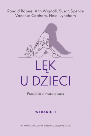 Lęk u dzieci.. Poradnik z ćwiczeniami wyd. 2