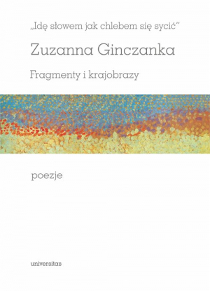 Idę słowem jak chlebem się sycić Fragmenty i krajobrazy Poezje