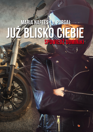 Już blisko Ciebie. Spowiedź Dominiki