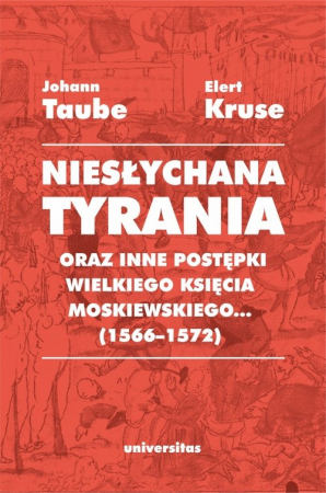 Niesłychana tyrania oraz inne postępki wielkiego księcia moskiewskiego... (1566-1572)