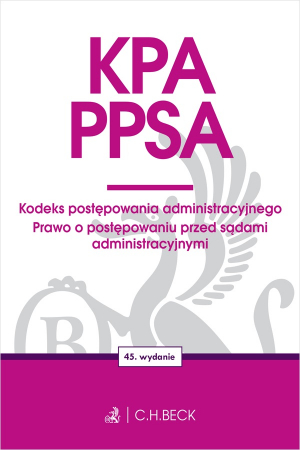 KPA. PPSA. Kodeks postępowania administracyjnego. Prawo o postępowaniu przed sądami administracyjnymi wyd. 45