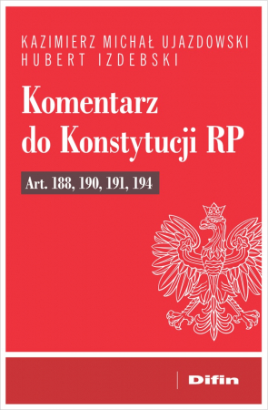 Komentarz do Konstytucji RP art. 188, 190, 191, 194