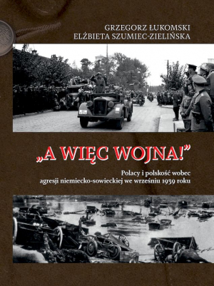 „A więc wojna!”. Polacy i polskość wobec agresji niemiecko-sowieckiej we wrześniu 1939 roku