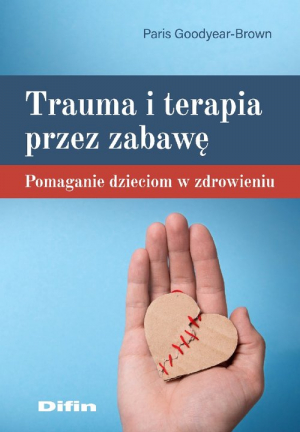 Trauma i terapia przez zabawę Pomaganie dzieciom w zdrowieniu