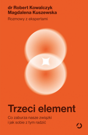 Trzeci element. Co zaburza nasze związki i jak sobie z tym radzić