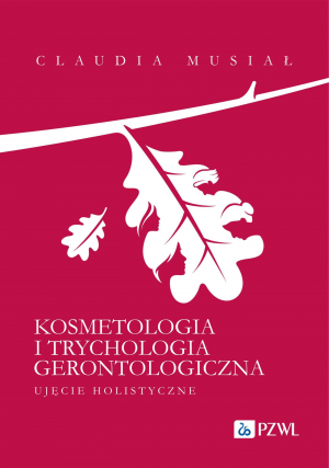 Kosmetologia i trychologia gerontologiczna. Ujęcie holistyczne