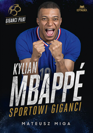 Kylian Mbappé. Sportowi giganci