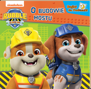 O budowie mostu. Rubble and Crew. Bajki do poduszki