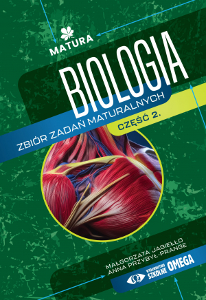 Biologia Zbiór zadań maturalnych Matura Część II – II wydanie