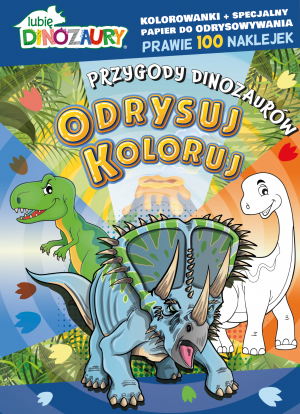 Przygody dinozaurów. Lubię Dinozaury. Odrysuj koloruj